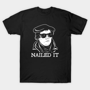 Martin Luther Nailed It T-Shirt